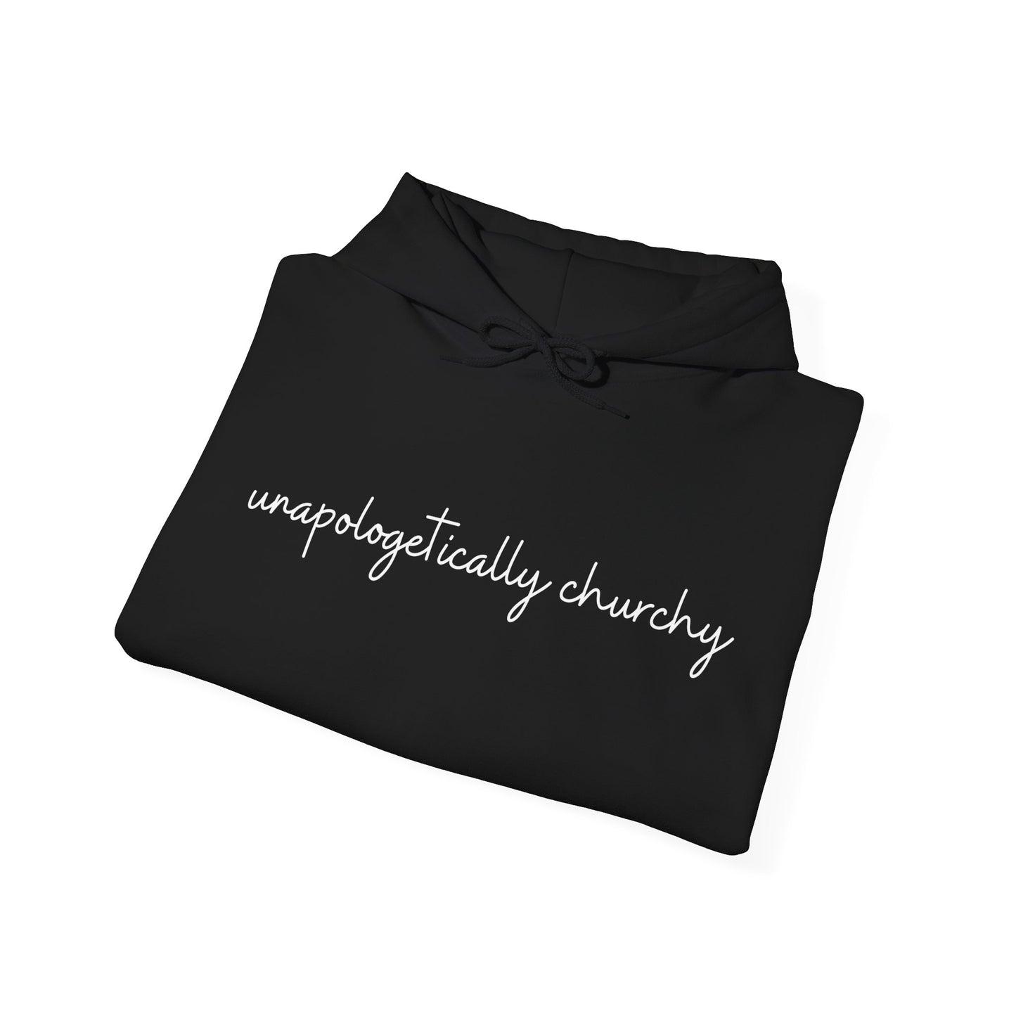 Unapologetically Churchy -Hoodie
