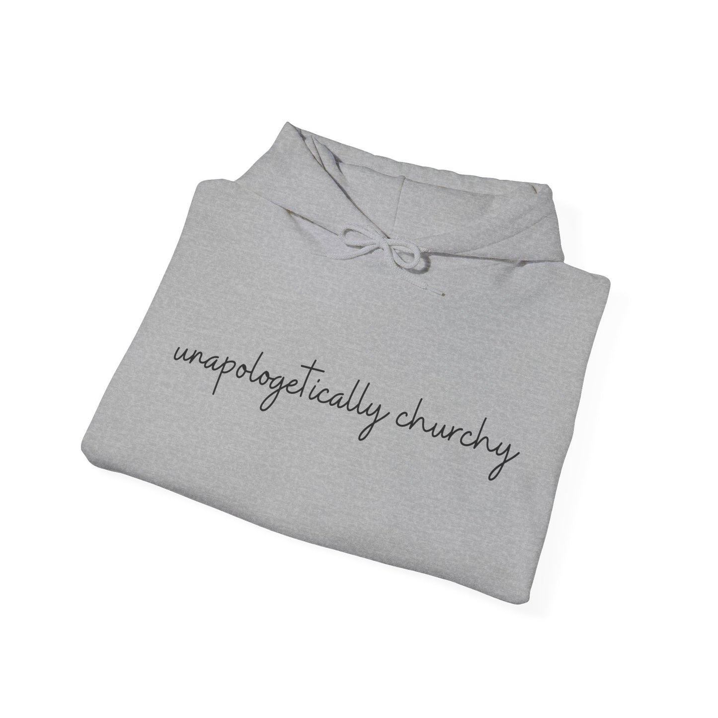 Unapologetically Churchy -Hoodie
