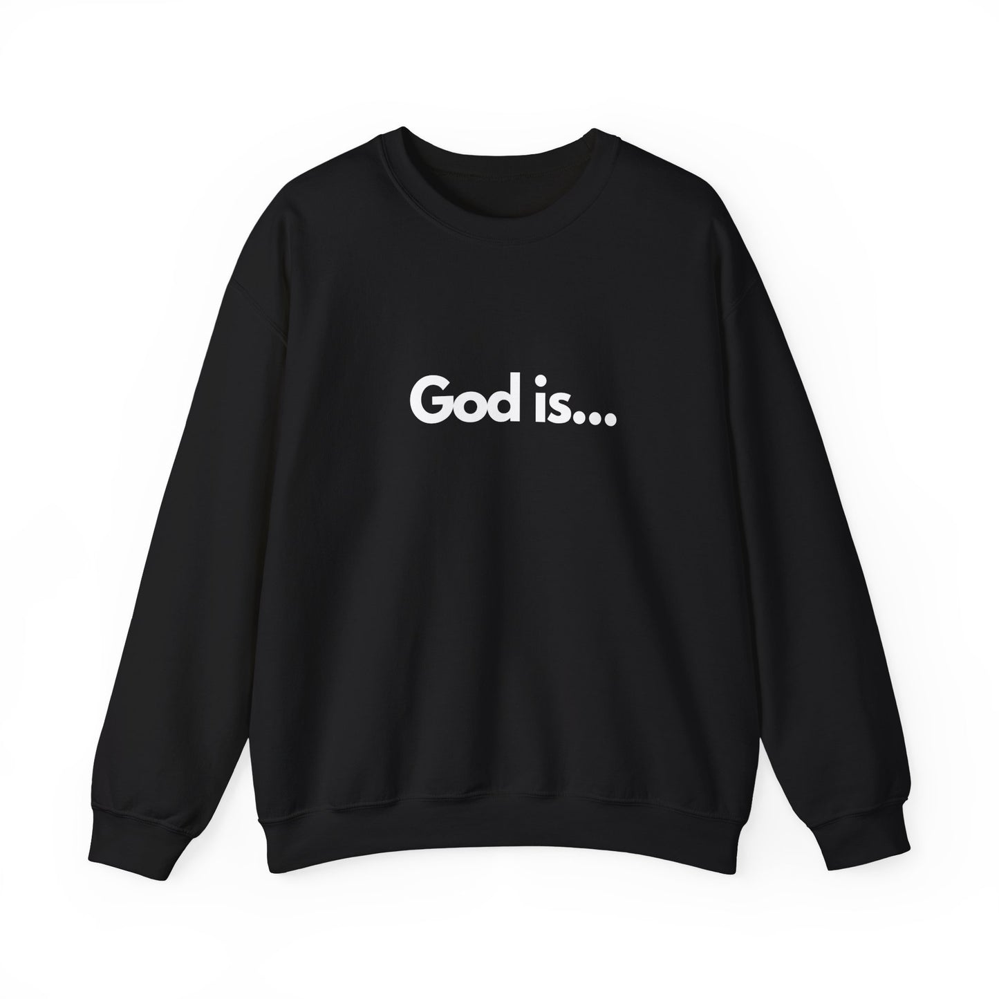 God Is... Crewneck Sweatshirt