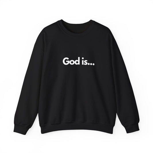 God Is... Crewneck Sweatshirt