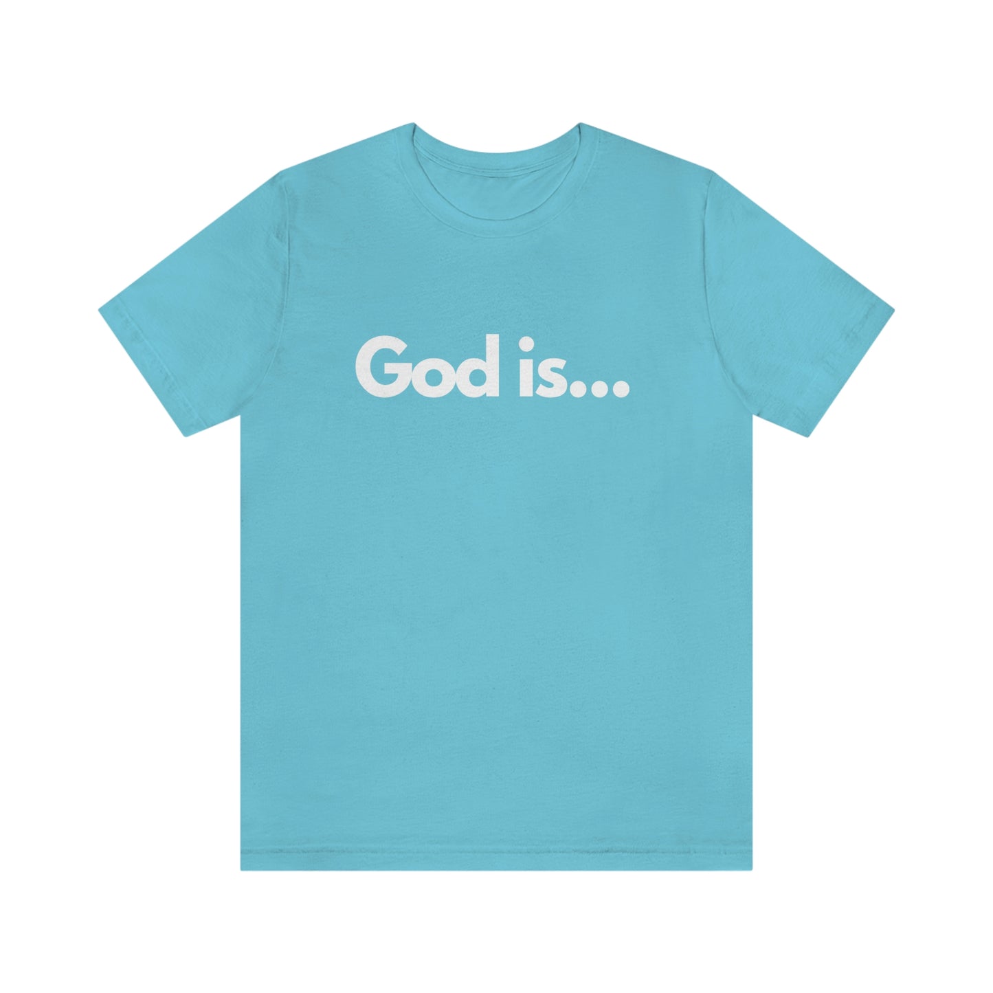 God Is...Short Sleeve Tee - Unisex
