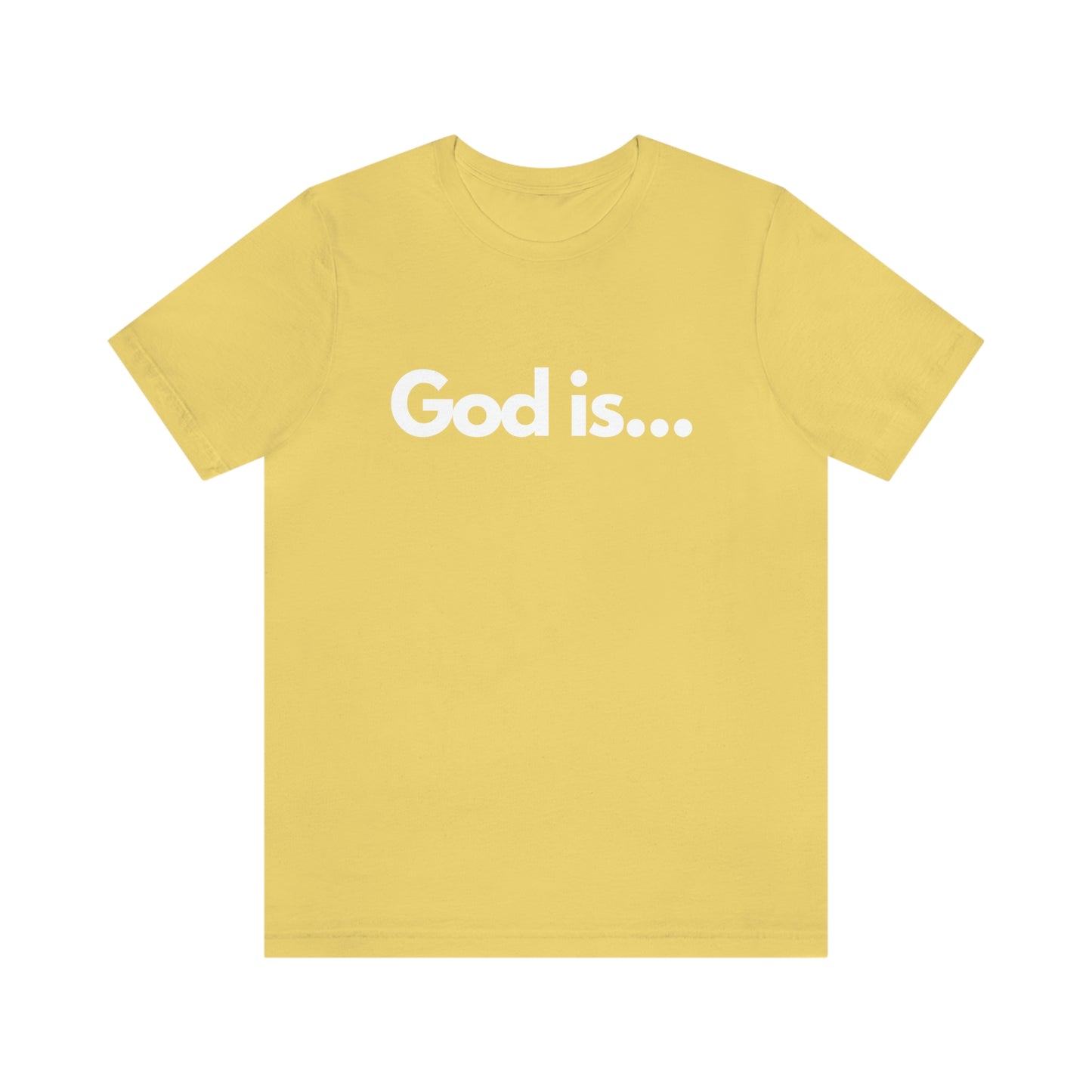 God Is...Short Sleeve Tee - Unisex