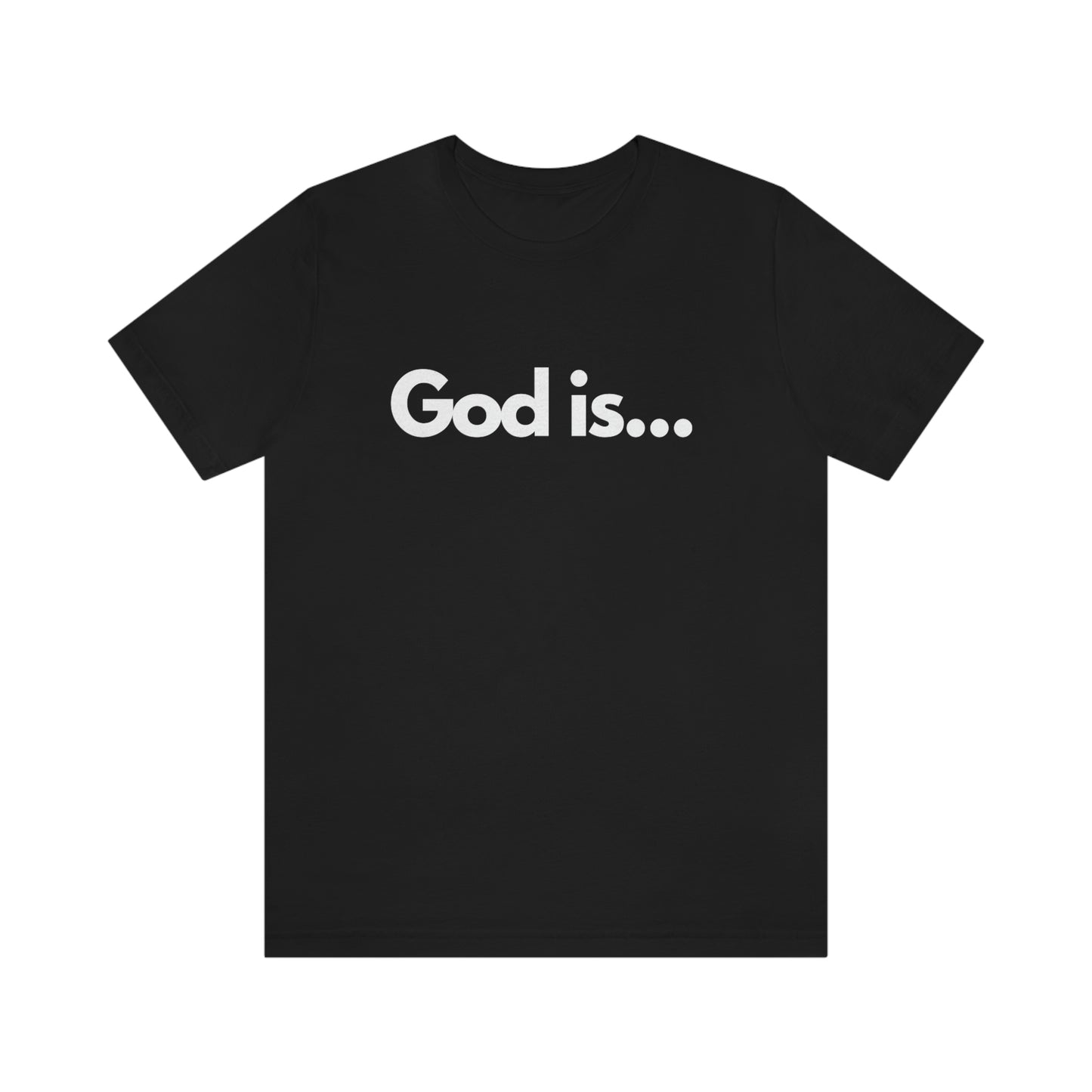 God Is...Short Sleeve Tee - Unisex
