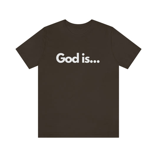 God Is...Short Sleeve Tee - Unisex