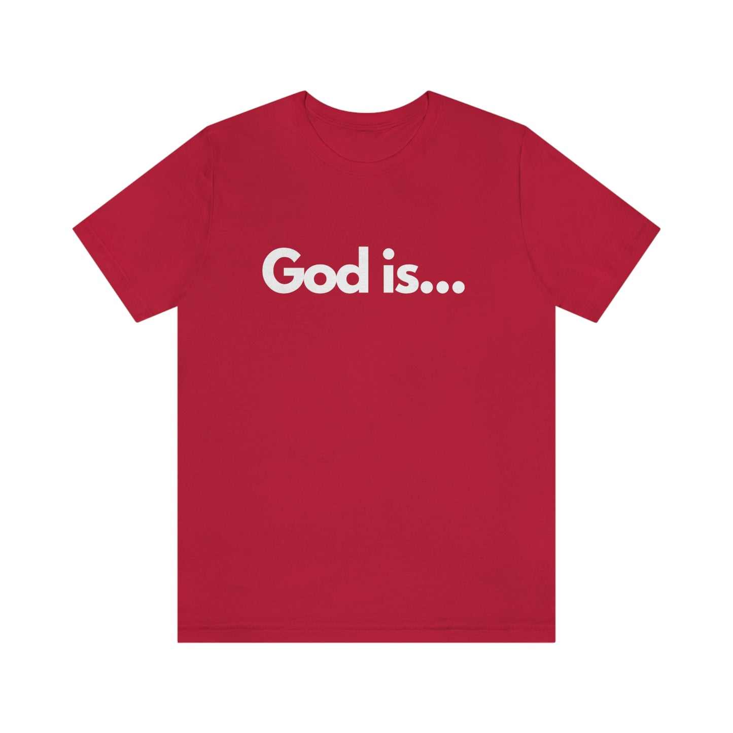 God Is...Short Sleeve Tee - Unisex