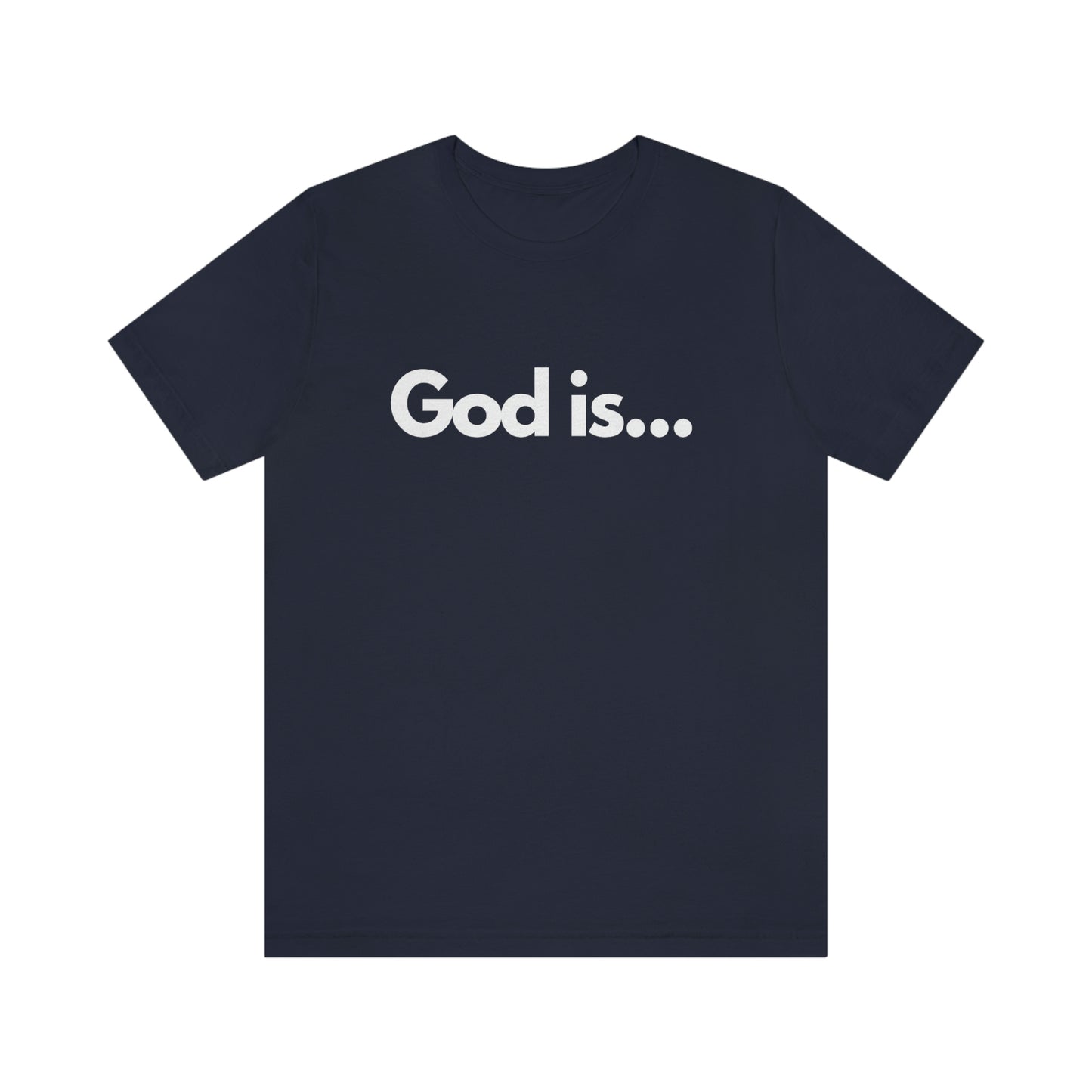 God Is...Short Sleeve Tee - Unisex