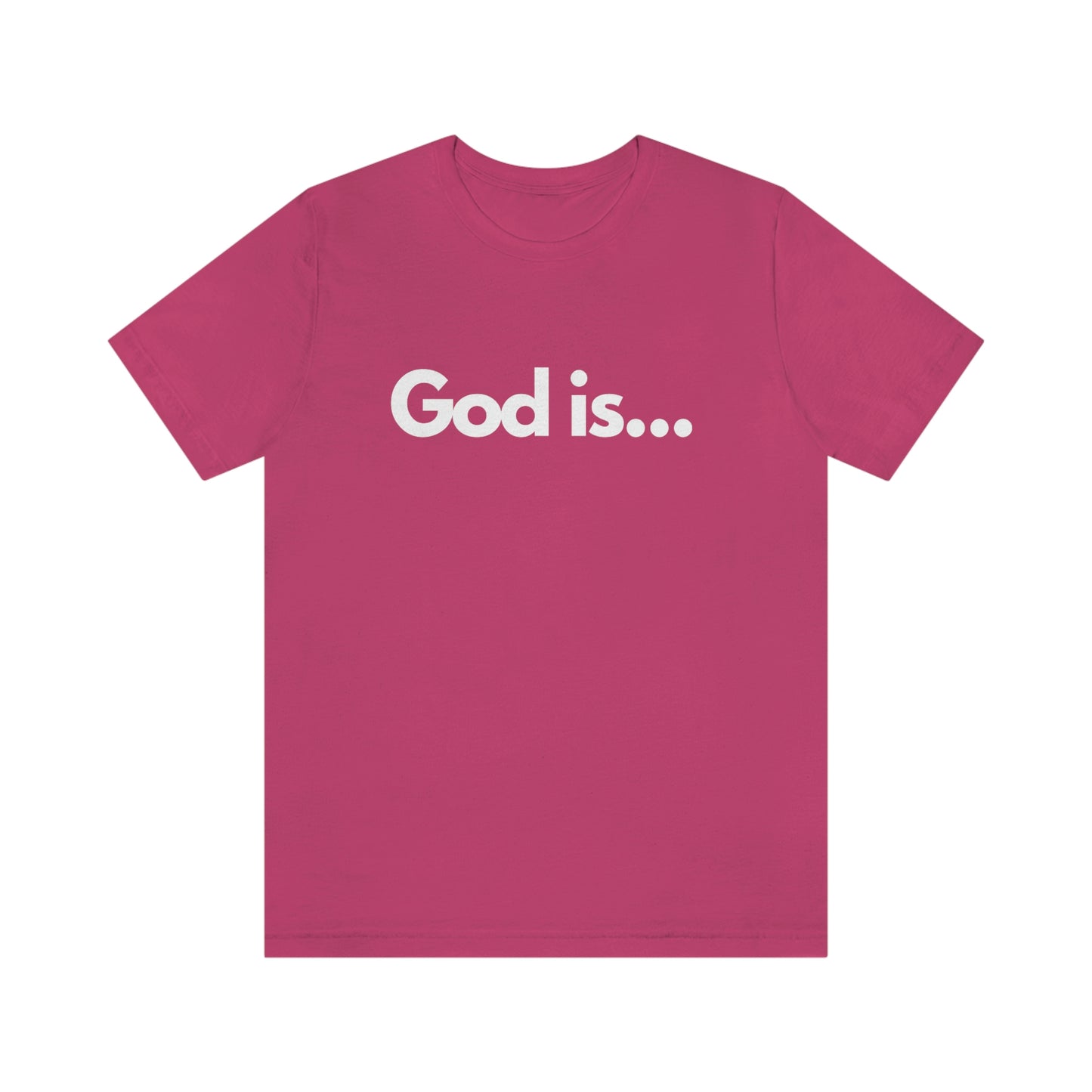 God Is...Short Sleeve Tee - Unisex