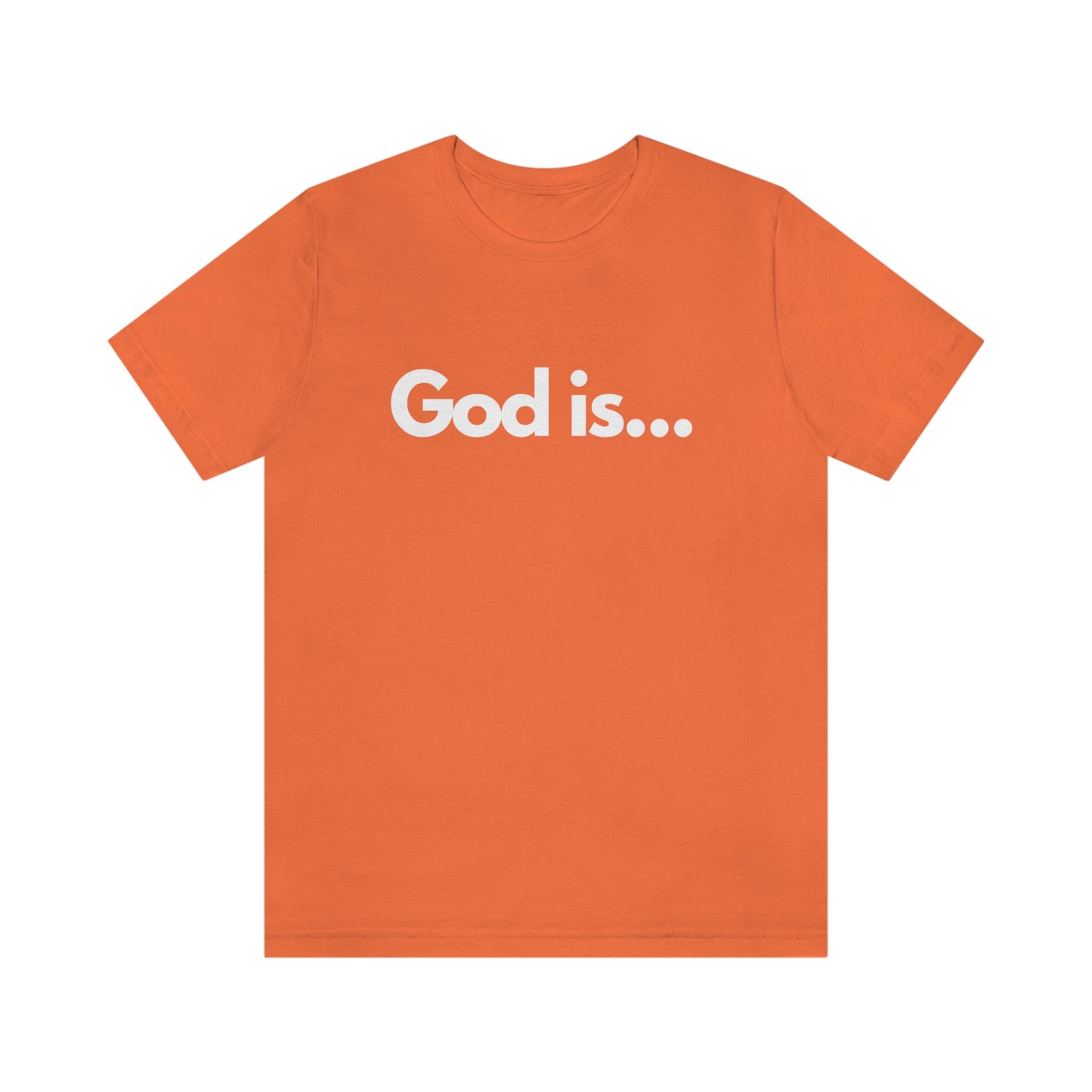 God Is...Short Sleeve Tee - Unisex