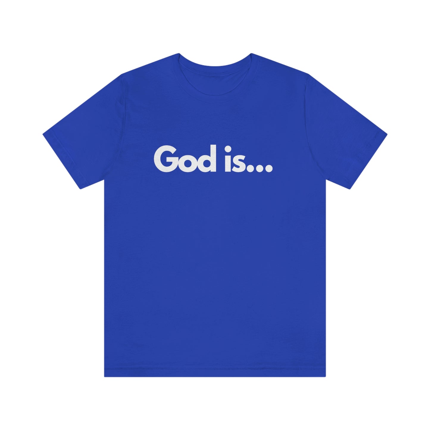 God Is...Short Sleeve Tee - Unisex